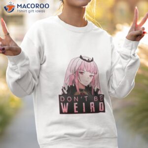 dont be weird calliope mori hololive shirt sweatshirt 2 1