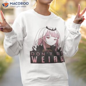 dont be weird calliope mori hololive shirt sweatshirt 2