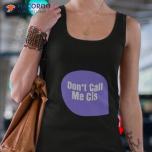 dont call me cis shirt tank top 4