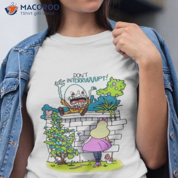 Don’t Interrupt Humpty Dumpty Shirt