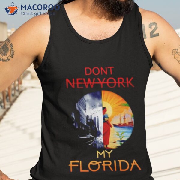 Don’t New York My Florida Shirt