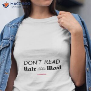 dont read hate mail shirt tshirt