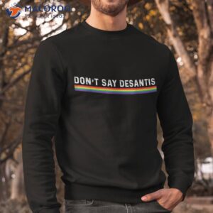 dont say desantis rainbow lgbt pride anti shirt sweatshirt