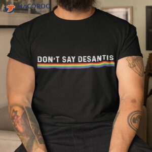 dont say desantis rainbow lgbt pride anti shirt tshirt 1