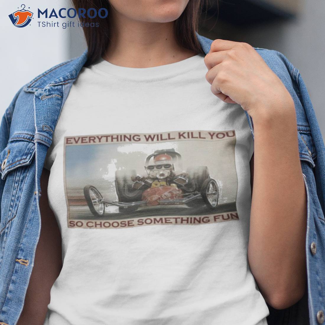 Drag Racing Everything Will Kill You Drag Racing So Choose Something Fun Shirt Drag Racing Everything Will Kill You Drag Racing So Choose Something Fun Shirt