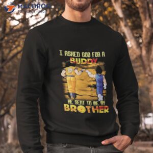 dragon i asked god for a buddy he sent to me my brother 2023 shirt sweatshirt