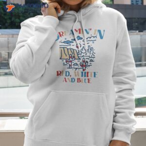 dreamin in red white and blue shirt hoodie