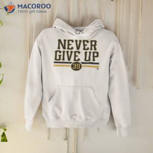 Drew Maggi Never Give Up Shirt
