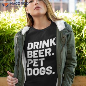 drink beer pet dogs dog lover shirt tshirt 4