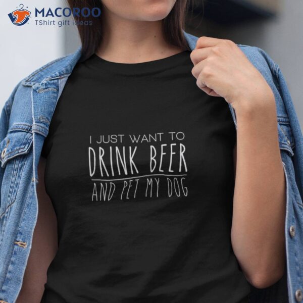 Drink Beer Pet My Dog Tshirt For And Lover Shirt