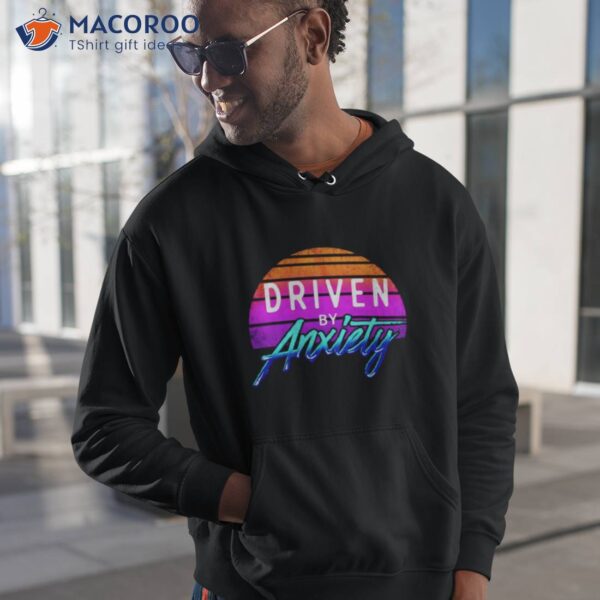 Driven By Anxiety Retro Shirt