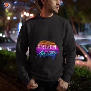 driven by anxiety retro shirt sweatshirt