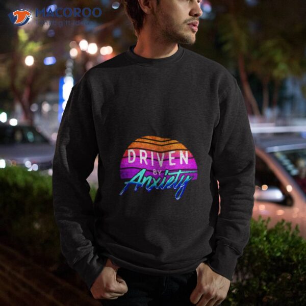 Driven By Anxiety Retro Shirt