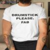 Drumstick Please Fab Shirt