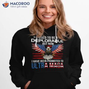 Eagle I Used To Be A Deplorable But Now I Have Been Promoted To Ultra Maga Shirt 1 eagle i used to be a deplorable but now i have been promoted to ultra maga shirt hoodie 1