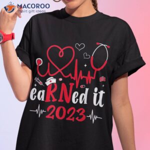 Earned It 2023 For Nurse Graduation Or Rn Lpn Shirt