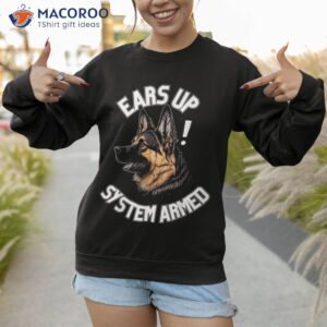 ears up system armed dog mom amp dad funny breed lover shirt sweatshirt