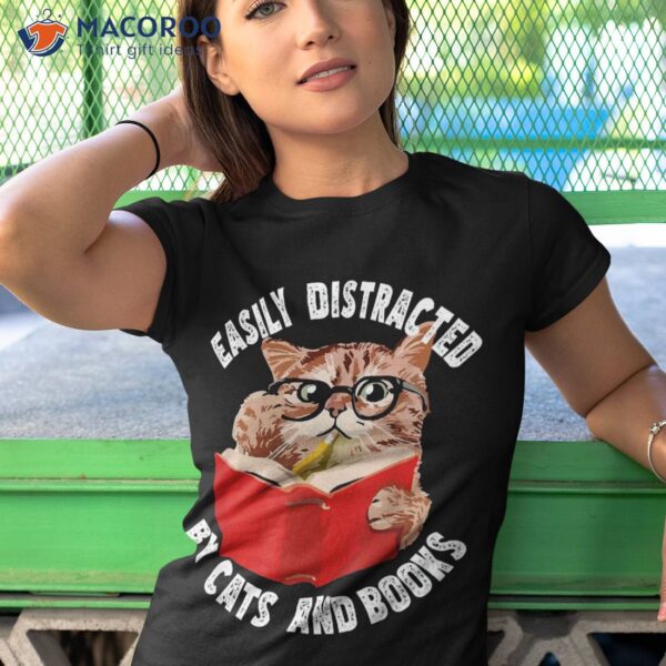 Easily Distracted By Cats And Books – Funny Cat & Book Lover Shirt