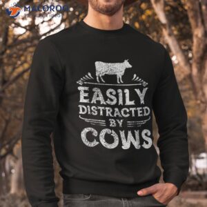 easily distracted by cows t shirt funny cow farmer gifts tee sweatshirt