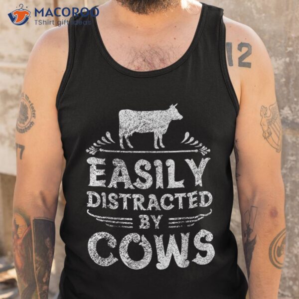 Easily Distracted By Cows T Shirt Funny Cow Farmer Gifts Tee