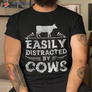 easily distracted by cows t shirt funny cow farmer gifts tee tshirt