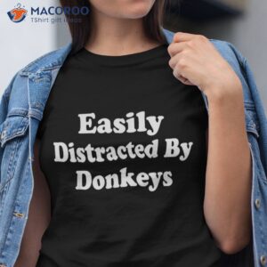 easily distracted by donkeys farm petting zoo donkey rides shirt tshirt