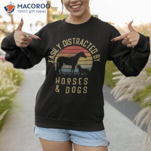 easily distracted by horses and dogs i like heart horse dog shirt sweatshirt