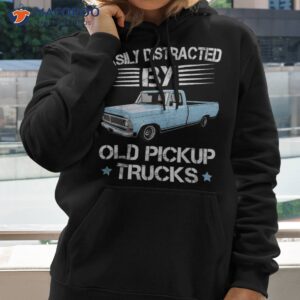 easily distracted by old pickup trucks funny trucker shirt hoodie
