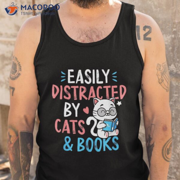 Easily Distracted Cats And Books Funny Gift For Cat Lovers Shirt