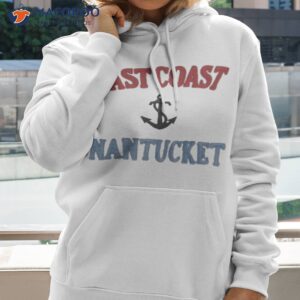 east coast nanatucket shirt hoodie