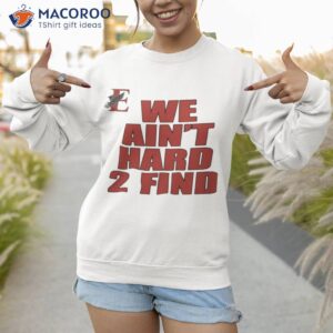 east nashville magnet we aint hard 2 find shirt sweatshirt