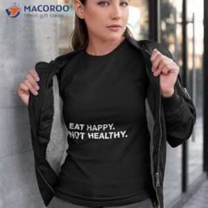 eat happy not healthy t shirt tshirt 3