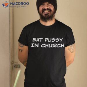 eat pussy in church shirt tshirt 2