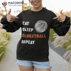 eat sleep basketball repeat shirt sweatshirt