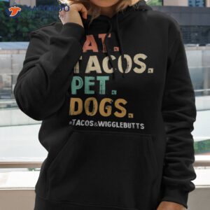 eat tacos pet dogs shirts taco wigglebutts lover pets owner shirt hoodie 2