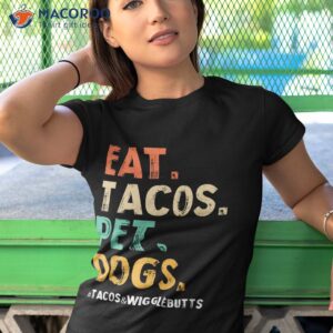 Eat Tacos Pet Dogs Shirts, Taco Wigglebutts Lover Pets Owner Shirt