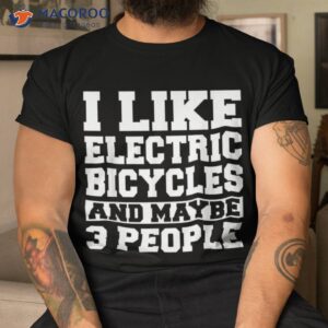 electric bicycle e bike cyclist biker motorycle introverted shirt tshirt
