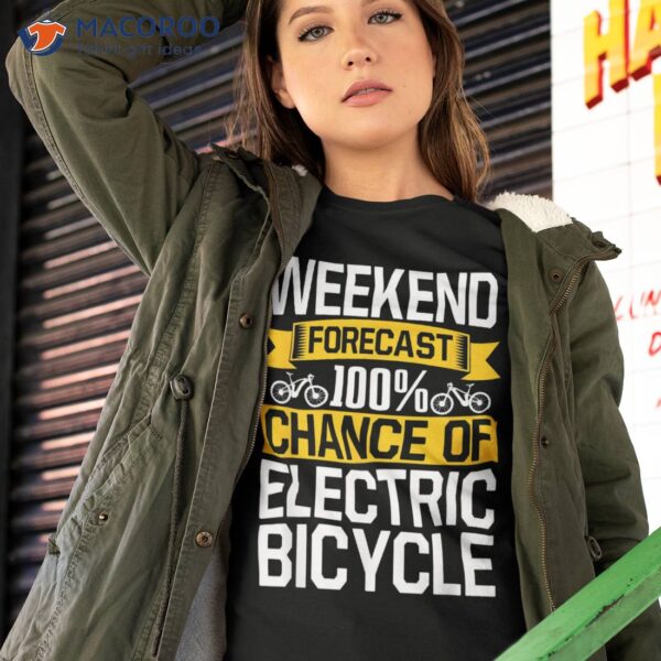 Electric Bicycle E-bike Cyclist Biker Weekend Forecast Shirt