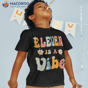 eleven is a vibe 11th birthday party 11 year old kids shirt tshirt