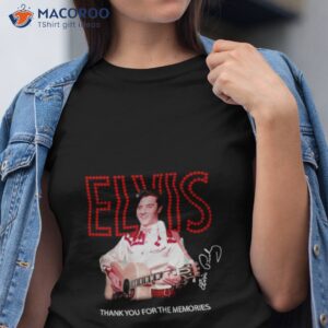 elvis 2023 thank you for the memories shirt tshirt