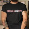 End Als 4 Lou Shirt