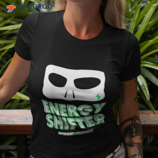 Energy Shifter Unfinished Business Shirt