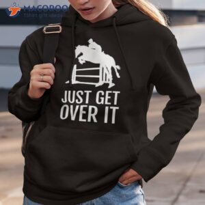 equestrian horse show shirt girls just get over it hoodie 3