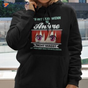 es ist okay wenn du anime nicht magst ist auch eher was fur intelligente new shirt hoodie