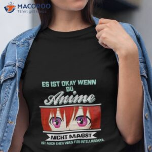 es ist okay wenn du anime nicht magst ist auch eher was fur intelligente new shirt tshirt