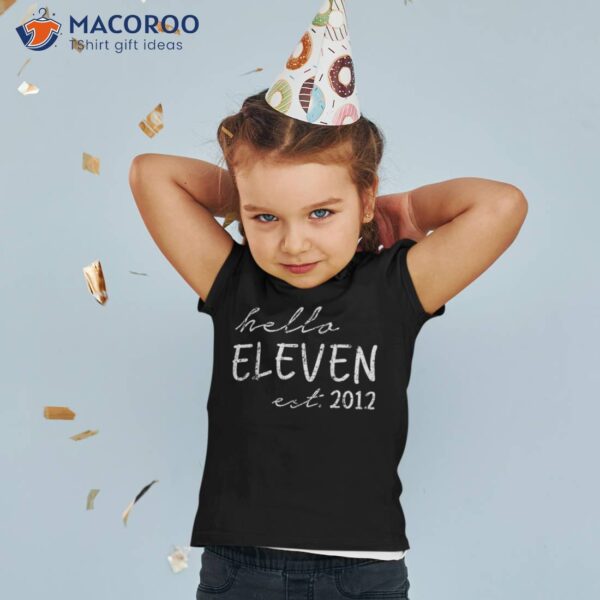 Est. 2012, Hello Eleven Years Old Boy Or Girl, 11th Birthday Shirt