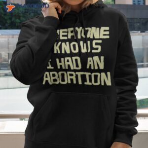 Everyone Knows I Had An Abortion Shirt