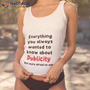 everything you always wanted to know about publicity but were afraid to ask shirt tank top 1