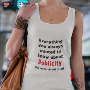 everything you always wanted to know about publicity but were afraid to ask shirt tank top 4