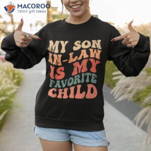 family humor retro groovy my son in law is favorite child shirt sweatshirt 1